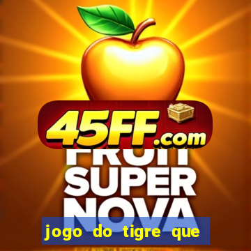 jogo do tigre que paga dinheiro de verdade